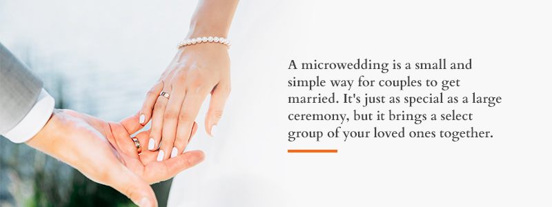 A microwedding is a small and simple way for couples to get married